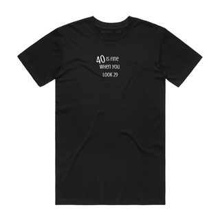 40 Is Fine - Slogan T-Shirt - Black