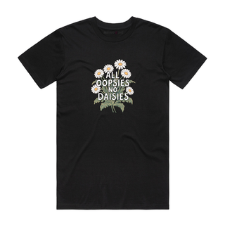 All Oopsies No Daisies - Funny T-Shirt - Black