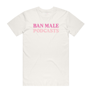 Ban Male Podcasts - Slogan T-Shirt - Natural