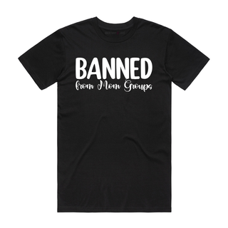 Banned From Mom Groups - Mum T-Shirt - Black