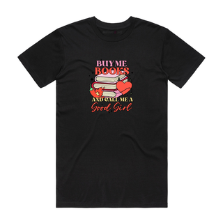 Buy Me Books And Call Me A Good Girl - Book T-Shirt - Black