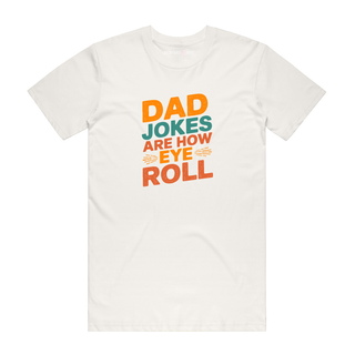 Dad Jokes Are How Eye Roll - Dad T-Shirt - Natural