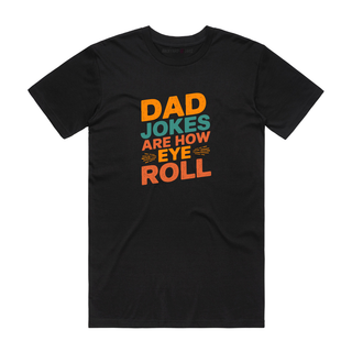 Dads Jokes Are How Eye Roll - Dad T-Shirt - Black