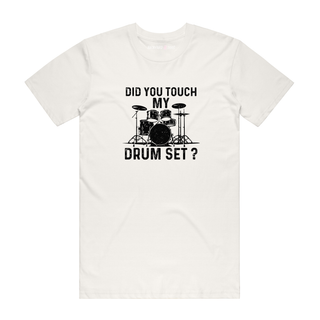 Did You Touch My Drum Set - Music T-Shirt - Natural