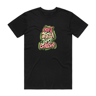 Don't Be Afraid Just Believe - Slogan T-Shirt - Black