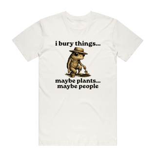 I Bury Things - Funny T-Shirt - Natural