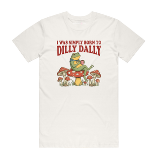 I Was Simply Born To Dilly Dally - Funny T-Shirt - Natural