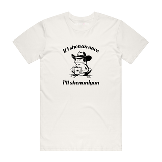 If I Shenan Once - Funny T-Shirt - Natural (Black Text)