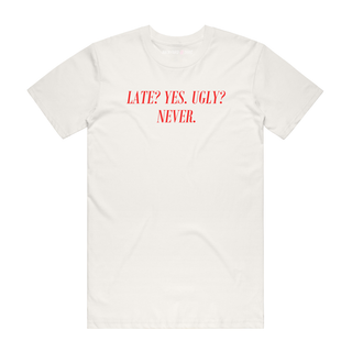 Late? Yes. Ugly? Never. (Red Text) - Slogan T-Shirt -Natural