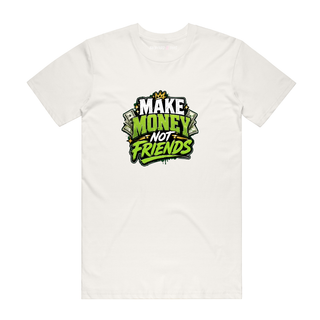 Make Money Not Friends - Funny T-Shirt - Natural