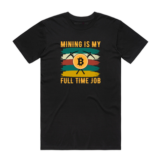 Mining Is My Full Time Job - Crypto T-Shirt - Black