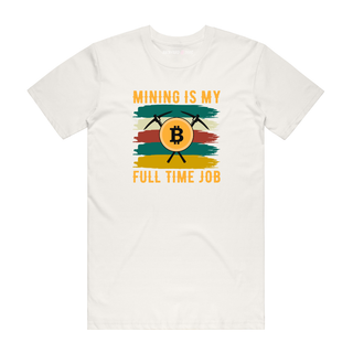 Mining Is My Full Time Job - Crypto T-Shirt - Natural