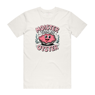Moister Than An Oyster - Funny T-Shirt - Natural