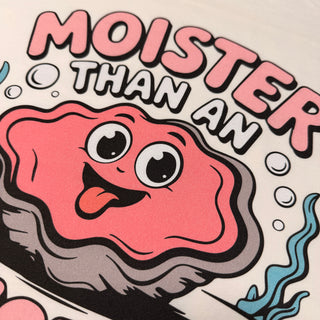 Moister Than An Oyster - Funny T-Shirt - Natural