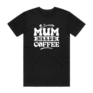 Mum Needs Coffee - Mum T-Shirt - Black