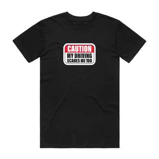 My Driving Scares Me Too - Funny T-Shirt - Black