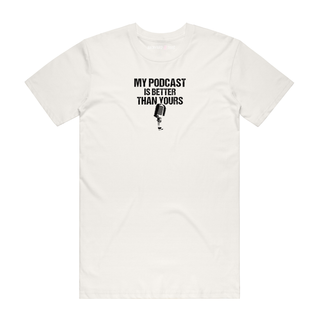 My Podcast Is Better Than Yours - Job T-Shirt - Natural