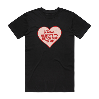 Please Hesitate To Reach Out To Me - Funny T-Shirt - Black