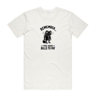 Remember You Have Bills to Pay Bills To Pay - Funny T-Shirt - Natural