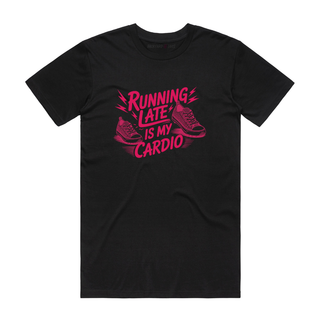 Running Late Is My Cardio - Gym T-Shirt - Black
