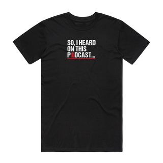 So, I Heard On This Podcast - Slogan T-Shirt - Black