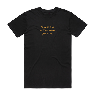 Sounds Like A Tomorrow Problem - Job T-Shirt - Black