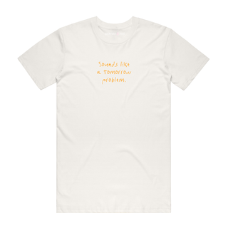 Sounds Like A Tomorrow Problem - Job T-Shirt - Natural