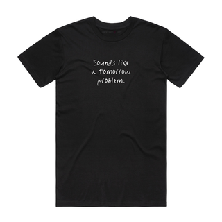 Sounds Like A Tomorrow Problem (white) - Job T-Shirt - Black
