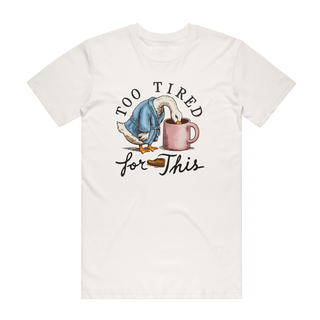 Too Tired For This - Funny T-Shirt - Natural