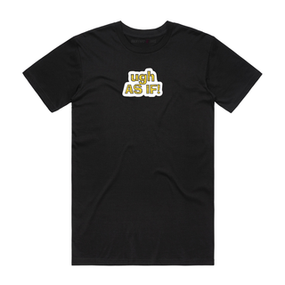 Ugh, As If (Yellow) - Slogan T-Shirt - Black