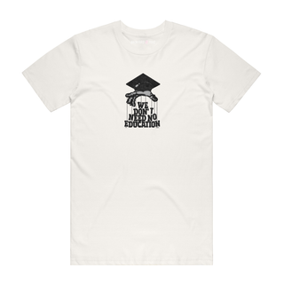 We Don't Need No Education - Slogan T-Shirt - Natural