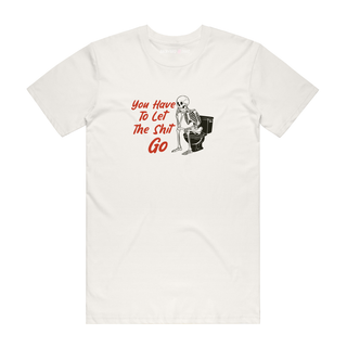 You Have To Let The Shit Go - Funny T-Shirt - Natural