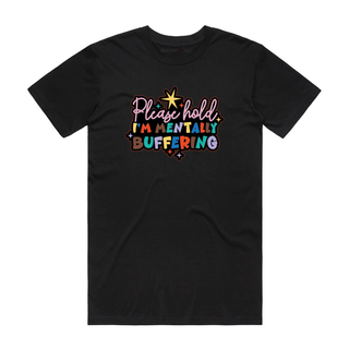 Please Hold I'm Mentally Buffering - Slogan T-Shirt - Black