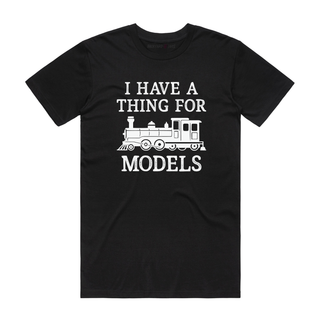 I Have A Thing For Models - Funny T-Shirt - Black