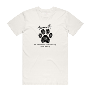 Apparently I'm Not Allow To Adopt All The Dogs - Dog T-Shirt - Natural