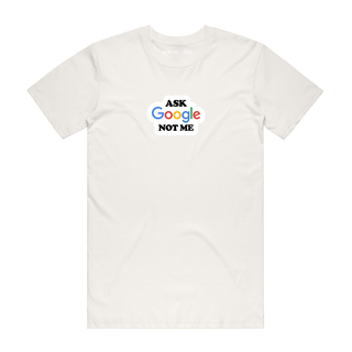 Ask Google Not Me - Slogan T-Shirt - Natural