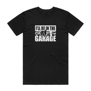 I'll Be In The Garage - Dad T-Shirt - Black