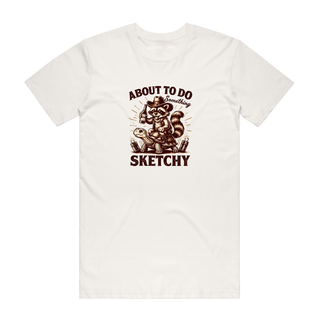 About To Do Something Sketchy - Funny T-Shirt - Natural