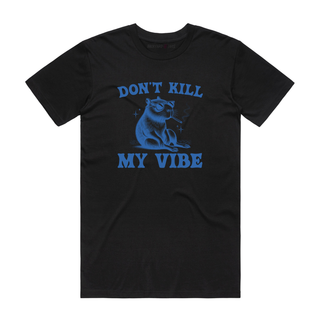 Don't Kill My Vibe - Funny T-Shirt - Black