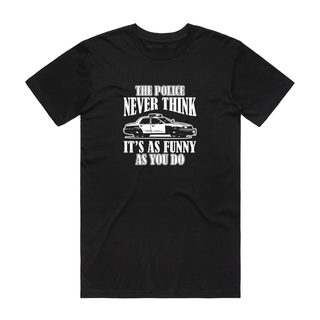 Police Never Think - Funny T-Shirt - Black