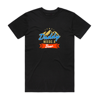 Daddy Needs A Beer - Dad T-Shirt - Black