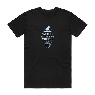 Witch Better Have My Coffee - Halloween T-Shirt - Black