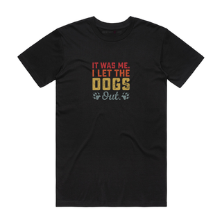 I Let The Dogs Out - Dog T-Shirt - Black