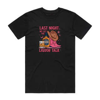Last Night We Let The Liquor Talk - Funny T-Shirt - Black