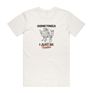 Sometimes I Just Be Fartin' - Funny T-Shirt - Natural
