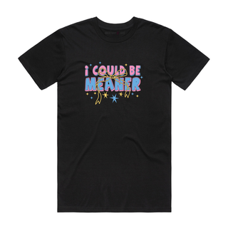 I Could Be Meaner - Slogan T-Shirt - Black