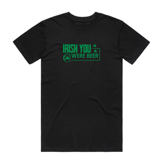 Irish You Were Beer - Saint Patrick's T-Shirt - Black