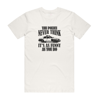 The Police Never Think - Funny T-Shirt - Natural
