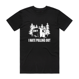 I Hate Pulling Out - Funny T-Shirt - Black