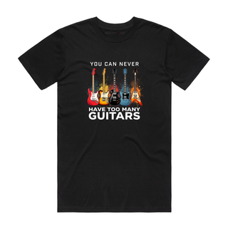 You Can Never Have Too Many Guitars - Music T-Shirt - Black